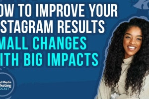 How to Improve Your Instagram Results: Small Changes With Big Impacts