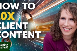 How Agencies Can 10X Client Content for More Awareness