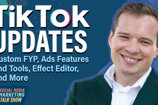Tiktok Updates: Custom FYP, Ads Features and Tools, Effect Editor, and More