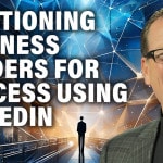 Positioning Business Leaders for Success Using LinkedIn