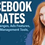 Facebook Updates: Groups Changes, Ads Features, Influencer Management, and More