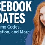 Facebook Updates: Ads, Promo Codes, Monetization, and More